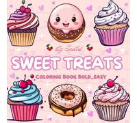 Bold and Easy Sweet Treats Coloring Book: Cute Sweets Coloring Pages for Adults, Teens and Kids, featuring Cute Dessert, Cupcake, Donut, Candy, Chocolate, and more for Stress Relief.