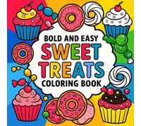 Bold and Easy Sweet Treats Coloring Book : Simple and Bold Candy, Cakes and Sweets Designs for All Ages