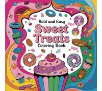 Bold and Easy Sweet Treats Coloring Book: Simple and Bold Designs Featuring Cute Donuts, Cupcakes, Candy, Pies | For Adults, Kids, Seniors | Relaxation and Calming Activity | Popular 8.5 x 8.5 Size