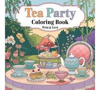 Bold And Easy Tea Party Colouring Book Including 102 Fun Filled Pages Of Cups , Cakes , Teapots And Party Scenes For All Ages: Who Love The Charm Of Afternoon Tea