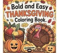Bold and Easy Thanksgiving Coloring Book: A Fun and Simple Holiday Coloring Book for Beginners, Seniors, and All Ages with Thick Lines and Large, Easy-to-Color Designs.