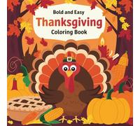Bold and Easy Thanksgiving Coloring Book: Cozy Relaxing Pages with Turkeys, Pumpkins, and Charming Fall Scenes for All Ages