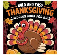 Bold and Easy Thanksgiving Coloring Book for Kids: Engaging Designs, Simple Patterns, Festive Fun, Promotes Creativity, Ages 4-8,