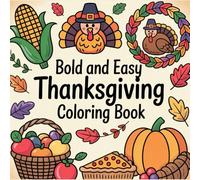 Bold and Easy Thanksgiving Coloring Book: Fun and Festive Holiday Designs for Relaxation, Creativity, and Family Enjoyment