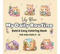 Bold and Easy Toddler Coloring Book: My Daily Routine: Simple Coloring Pages for Kids Ages 3-5/ 4-8, Preschoolers, and Seniors featuring Cute Animals, ... and Bedtime Fun to Build Fine Motor Skills