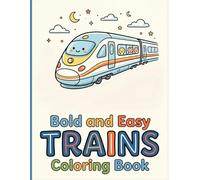 Bold and Easy Trains Coloring Book: Simple Thick-Lined Locomotives and Boxcars for Fun Screen-Free Activities Designed for Kids Ages 3-7