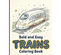 Bold and Easy Trains Coloring Book: Simple Thick-Lined Locomotives and Decor Frames for Fun Screen-Friendly Activities Ages 3-7