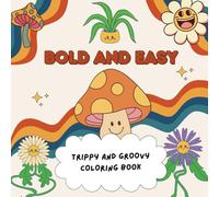 Bold and easy Trippy & Groovy Coloring Book: Dive into a Psychedelic World of Creativity - A 120-Page Journey of Fun and Relaxation