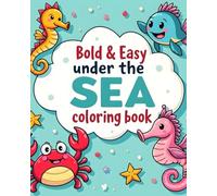 Bold and Easy ,Under the Sea coloring book: For Kids , Adults and Seniors