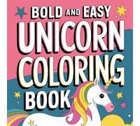 BOLD AND EASY UNICORN COLORING BOOK| BIG, EASY AND CUTE 82 PAGES FOR TODDLERS: Simple, Fun, Relaxing & Stress-Relieving Coloring Book