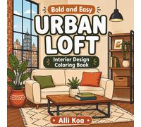 Bold and Easy Urban Loft Interior Design Coloring Book: A Simple Coloring Book for Stress Relief and Creative Home Inspiration