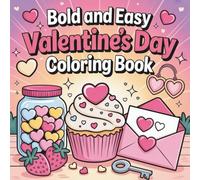 Bold and Easy Valentine's Day Coloring Book: Cute Bold & Easy Valentine’s Day Coloring Pages for Relaxation, Creativity & the Perfect Gift for Kids, Teens & Adults