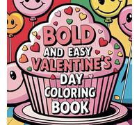 Bold And Easy Valentine's Day Coloring Book: Simple and Cute Designs for both Adults and Kids for relaxation and creative expression.