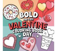 Bold and Easy Valentines Day Coloring Book.: Simple, Cute & Relaxing Valentine Designs for Kids - Hearts, Love & Sweet Moments
