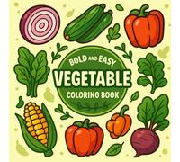 Bold and Easy Vegetable Coloring Book: Simple and Fun Vegetable Coloring Book for Toddlers, Preschoolers, and Beginners