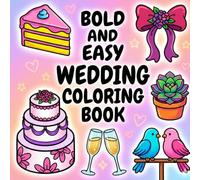 Bold and Easy Wedding Coloring Book: A Fun Collection of 70 Wedding-Themed Coloring Pages with Cakes, Dresses, Rings & Celebration Scenes