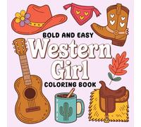 Bold And Easy Western Girl: Bold and Easy Coloring Book for Girls and Teens Featuring Cowgirl Fashion, Horses, Boots, Hats, and Western Accessories for Fun, Relaxation, and Stress Relief