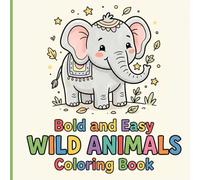 Bold and Easy Wild Animals Coloring Book: Simple Thick-Lined Safari and Jungle Friends with Decorative Frames for Fun Relaxing Screen-Free Activities
