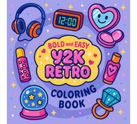 Bold and Easy Y2K Retro Coloring Book for Adults and Teens: Cute 2000s Aesthetic Designs with Flip Phones, Retro Tech, Kawaii Icons, and Fun Easy Coloring Pages for Relaxation and Stress Relief