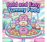 Bold and Easy Yummy Food: A Super Cute Coloring Book for Adults and Teens Featuring Simple Snacks, Fast Food, Desserts and Drinks for Relaxation