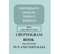 Bold and large font Cryptogram Puzzles for seniors: yesterday's giggles, today's riddles: Wholesome, Funny, and Nostalgic themed