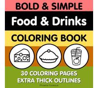 Bold and Simple Food and Drinks Coloring Book: Bold & Simple Food & Drinks Coloring Book for Toddlers Ages 1-3: 30 Easy Food Pictures with Thick Lines for Early Coloring, Learning & Fun