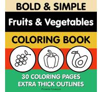 Bold and Simple Fruits and Vegetables Coloring Book: Bold & Simple Fruits & Vegetables Coloring Book for Toddlers Ages 1-3: 30 Easy Food Pictures with Thick Lines for Early Coloring, Learning & Fun