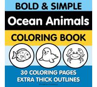 Bold and Simple Ocean Animals Coloring Book: Bold & Simple Ocean Animals Coloring Book for Toddlers Ages 1-3: 30 Easy Sea Creature Pictures with Thick Lines for Early Coloring, Learning & Fun