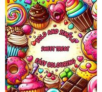 Bold And Simple Sweet Treats Easy Colouring: 53 Bold Pages For Relaxation, ASMR And Anxiety For Adult, Teen And Younger