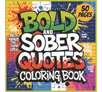 Bold and Sober Quotes Coloring Book: Fun and Easy Coloring Book for Kids with Bold and Uplifting Quotes to Inspire Confidence and Positivity