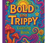 Bold and Trippy Coloring Book: A Psychedelic Coloring Adventure for Adults and Teens - 47 Surreal Illustrations Featuring Mushrooms, Aliens, Animals, ... Stress Relief, Relaxation, and Creative Fun