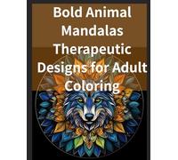 Bold Animal Mandalas Therapeutic Designs for Adult Coloring: Bold Animal Mandalas