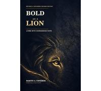 BOLD AS A LION: LIVING WITH COURAGES FAITH