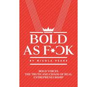 Bold As F*ck: Bold Voices: The Truth And Chaos Of Real Entrepreneurship