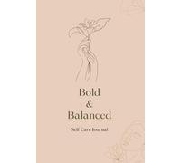 Bold & Balanced Self-Care Journal: Nurture Your Mind, Body, and Soul with Daily Practices