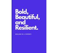 Bold, Beautiful, and Resilient: A journal for those people who are healing and working towards finding themselves
