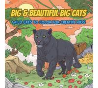 BOLD & BEAUTIFUL BIG CATS: WILD CATS TO COLOR FOR CREATIVE KIDS