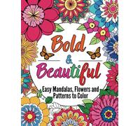 Bold & Beautiful Easy Mandalas, Flowers and Patterns to Color: A Relaxing Kid and Adult Coloring Book with 44 Pages for Stress Relief, Mindfulness and Creativity