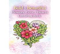 Bold & Beautiful Flowers Love Hearts Colouring Book: By Fairy Tale Finds