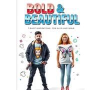 Bold & Beautiful: T-Shirt Design Inspirations for Guys and Girls': A Stunning Collection of T-Shirt Design Ideas for Men & Women in 3D Style