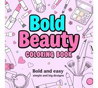 Bold Beauty: A Cosmetic Coloring Book for Adults and Kids: Bold and Easy, Simple and Big Designs, A Relaxing Journey Through Makeup and Beauty Art