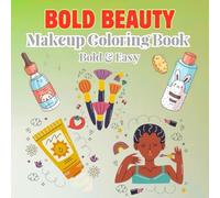 Bold Beauty Makeup Coloring Book: Bold and easy a stress relief coloring book for skincare jars,glam accessories and makeup fun 40 unique designs