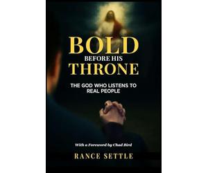 Bold Before His Throne: The God Who Listens to Real People: Foreword by Chad Bird