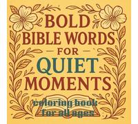 BOLD BIBLE WORDS FOR QUIET MOMENTS: COLORING BOOK FOR ALL AGES