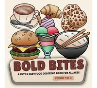 Bold Bites: A Cute & Easy Food Coloring Book for All Ages - Volume 1 of 2. Enjoy 52 Simple Food-Themed Images to Color-Perfect for Fun and Relaxation!