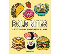 Bold Bites - A Food Coloring Adventure for All Ages; Food Coloring Book
