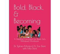 Bold, Black, & Becoming: A Healing Curriculum for Black Girls: Participant Workbook