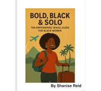Bold, Black & Solo: The Empowering Travel Guide for Black Women