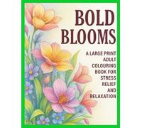 BOLD BLOOMS: A large print adult colouring book for stress relief and relaxation