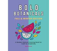 Bold Botanicals: Fall & Winter Edition: A Modern Nature Coloring Book for Teens and Young Adults with Minimalist Fall & Winter Designs, Bold Art, and Uplifting Quotes